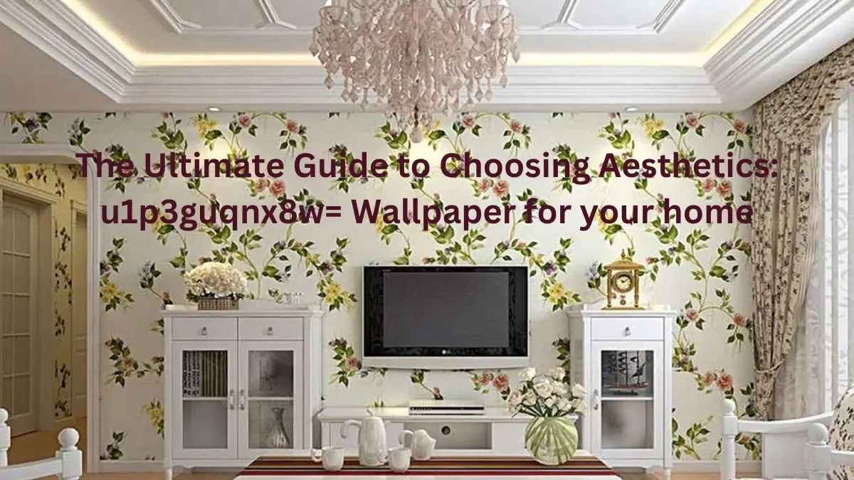 The Ultimate Guide to Choosing Aesthetics: u1p3guqnx8w= Wallpaper for your home